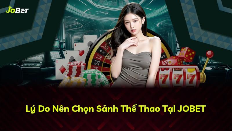 Lý Do Nên Chọn Sảnh Thể Thao Tại JOBET
