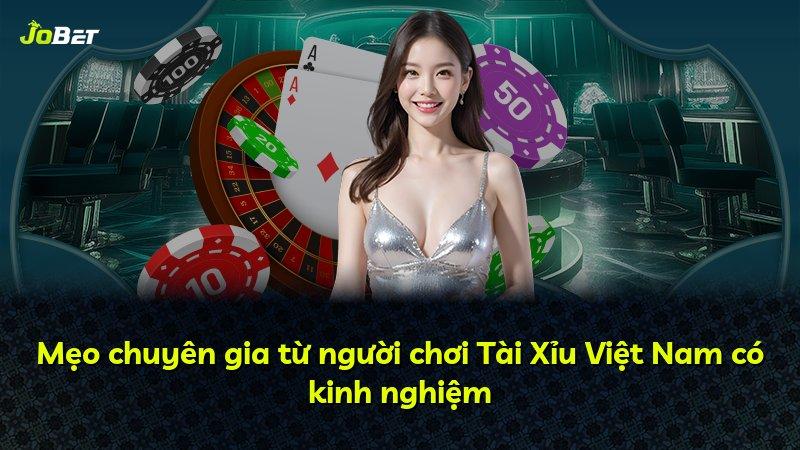 Mẹo chuyên gia từ người chơi Tài Xỉu Việt Nam có kinh nghiệm