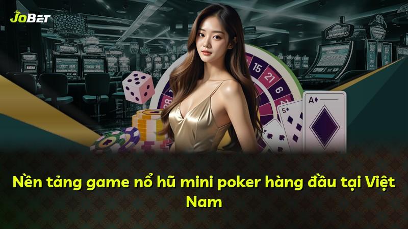 Nền tảng game nổ hũ mini poker hàng đầu tại Việt Nam