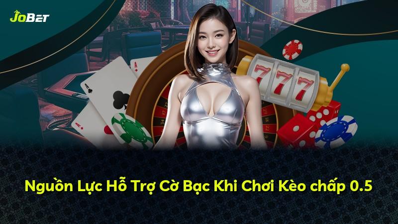 Nguồn Lực Hỗ Trợ Cờ Bạc Khi Chơi Kèo chấp 0.5
