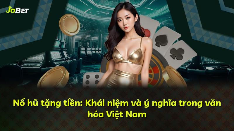 Nổ hũ tặng tiền: Khái niệm và ý nghĩa trong văn hóa Việt Nam