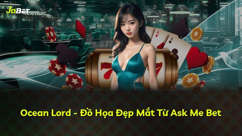Ocean Lord - Đồ Họa Đẹp Mắt Từ Ask Me Bet
