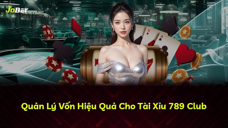 Quản Lý Vốn Hiệu Quả Cho Tài Xỉu 789 Club
