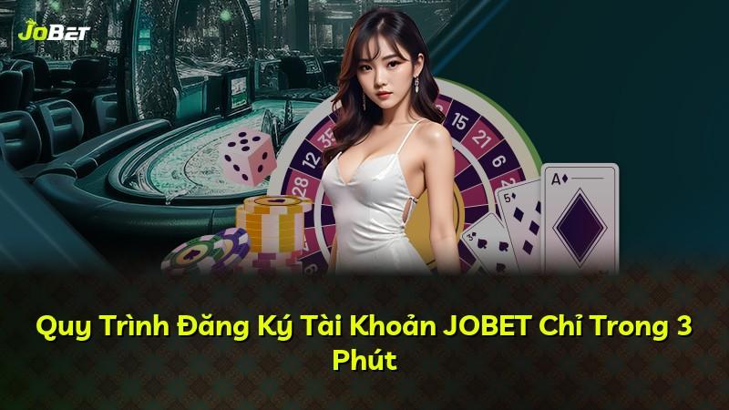 Quy Trình Đăng Ký Tài Khoản JOBET Chỉ Trong 3 Phút