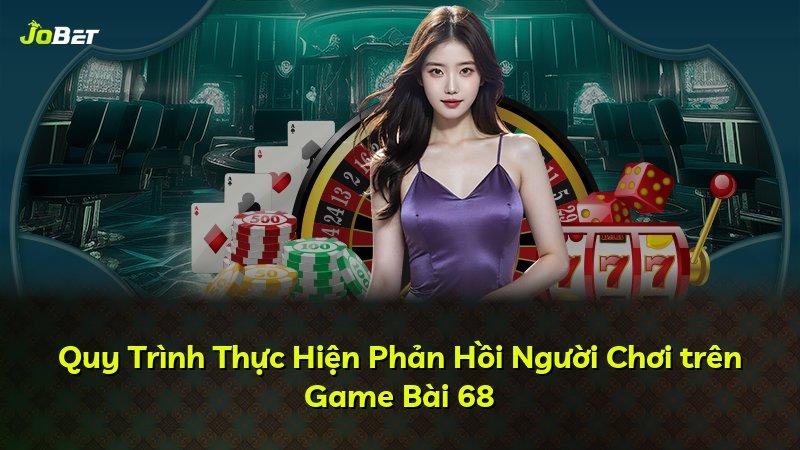 Quy Trình Thực Hiện Phản Hồi Người Chơi trên Game Bài 68