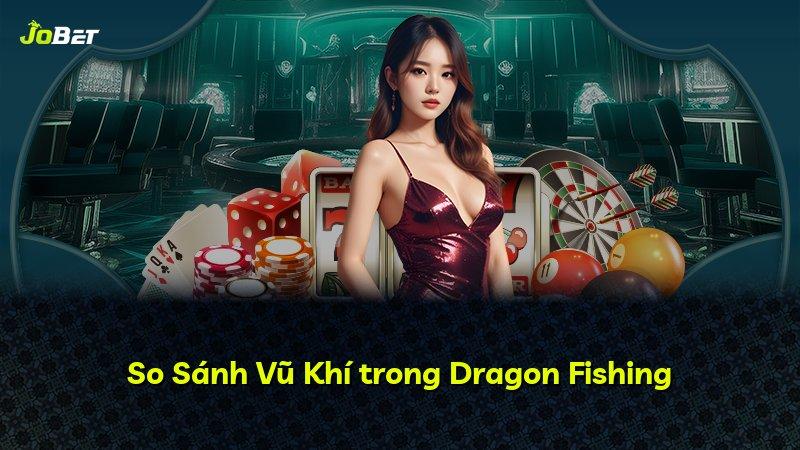 So Sánh Vũ Khí trong Dragon Fishing