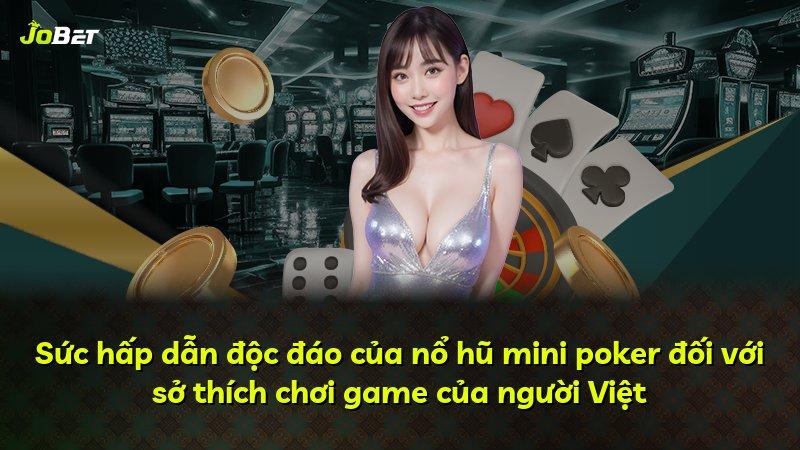 Sức hấp dẫn độc đáo của nổ hũ mini poker đối với sở thích chơi game của người Việt