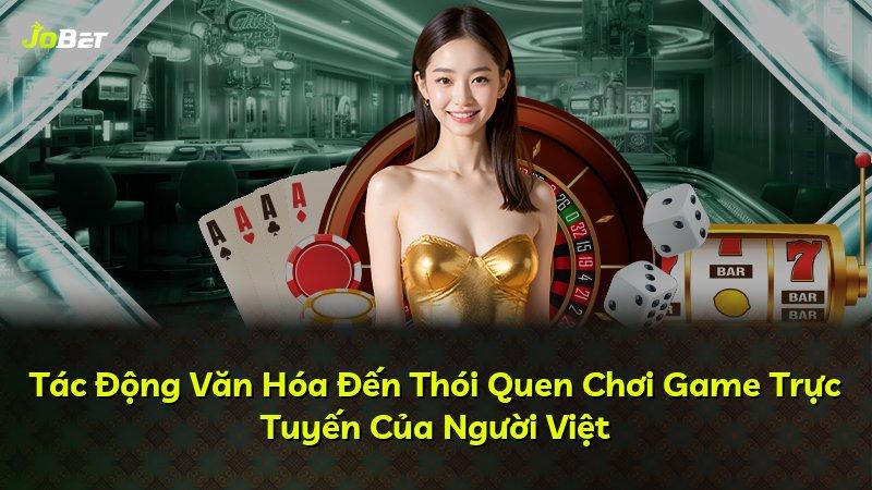 Tác Động Văn Hóa Đến Thói Quen Chơi Game Trực Tuyến Của Người Việt