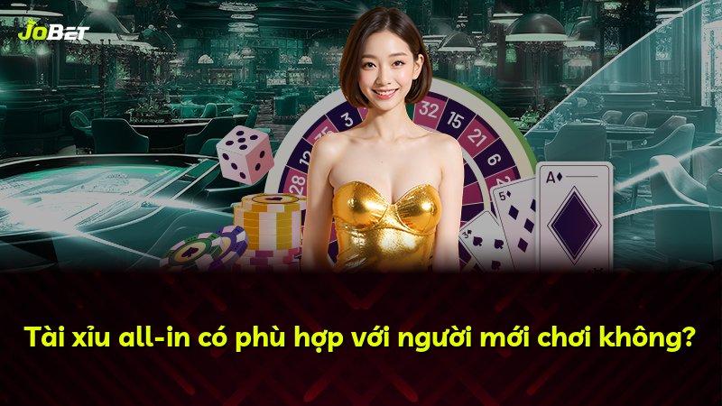 Tài xỉu all-in có phù hợp với người mới chơi không?
