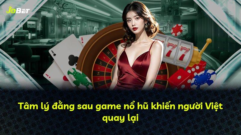 Tâm lý đằng sau game nổ hũ khiến người Việt quay lại
