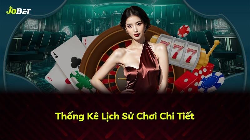Thống Kê Lịch Sử Chơi Chi Tiết