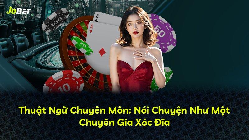 Thuật Ngữ Chuyên Môn: Nói Chuyện Như Một Chuyên Gia Xóc Đĩa