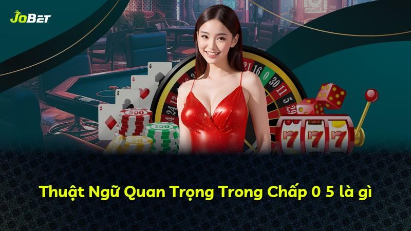 Thuật Ngữ Quan Trọng Trong Chấp 0 5 là gì