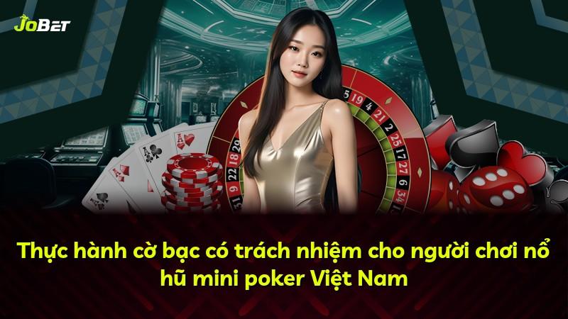 Thực hành cờ bạc có trách nhiệm cho người chơi nổ hũ mini poker Việt Nam