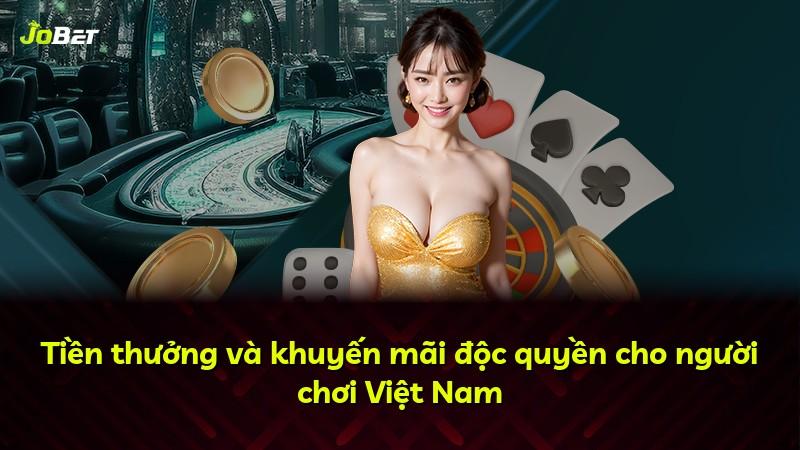 Tiền thưởng và khuyến mãi độc quyền cho người chơi Việt Nam