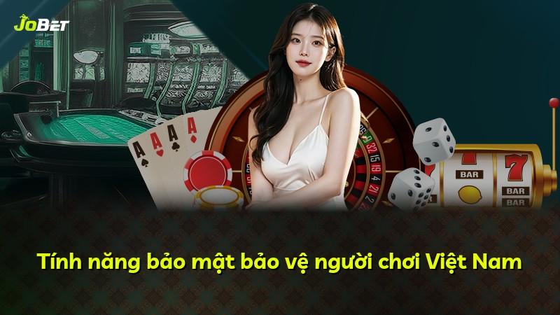 Tính năng bảo mật bảo vệ người chơi Việt Nam