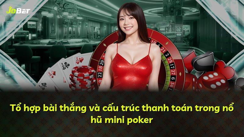 Tổ hợp bài thắng và cấu trúc thanh toán trong nổ hũ mini poker