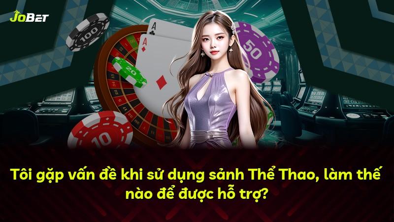 Tôi gặp vấn đề khi sử dụng sảnh Thể Thao, làm thế nào để được hỗ trợ?