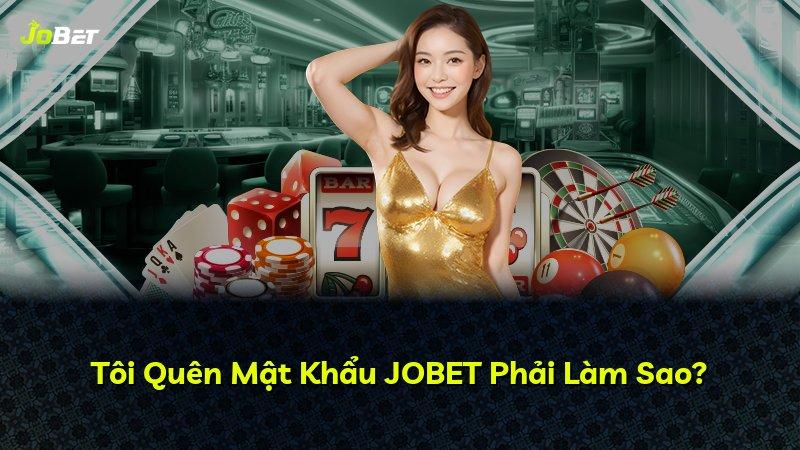 Tôi Quên Mật Khẩu JOBET Phải Làm Sao?
