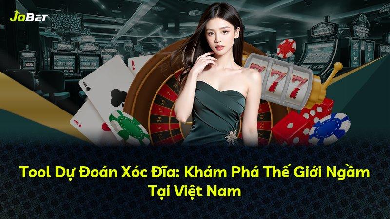 Tool Dự Đoán Xóc Đĩa: Khám Phá Thế Giới Ngầm Tại Việt Nam