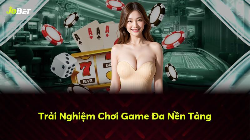 Trải Nghiệm Chơi Game Đa Nền Tảng