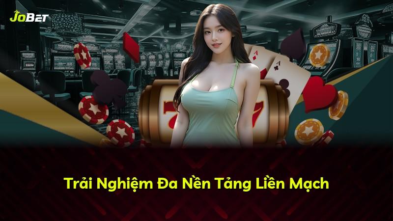 Trải Nghiệm Đa Nền Tảng Liền Mạch