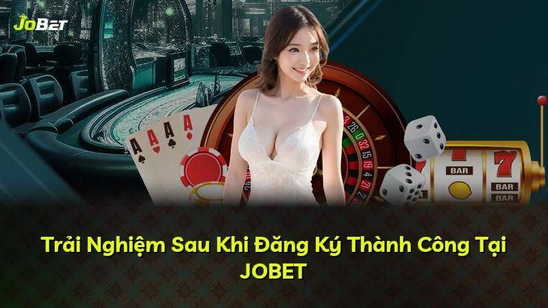 Trải Nghiệm Sau Khi Đăng Ký Thành Công Tại JOBET