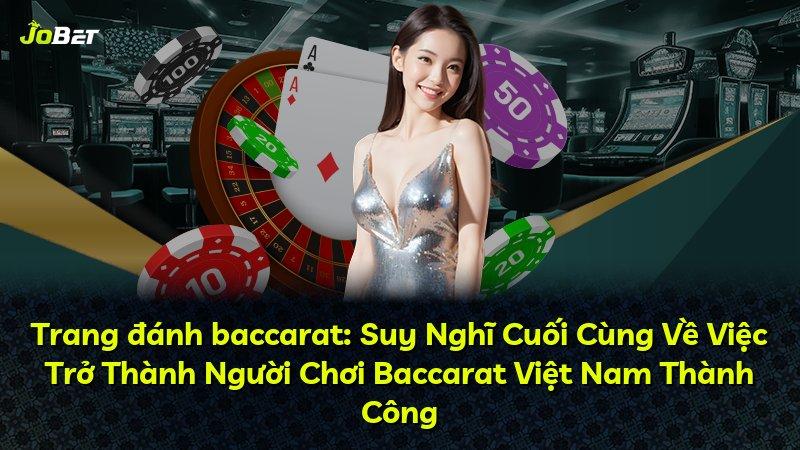 Trang đánh baccarat: Suy Nghĩ Cuối Cùng Về Việc Trở Thành Người Chơi Baccarat Việt Nam Thành Công