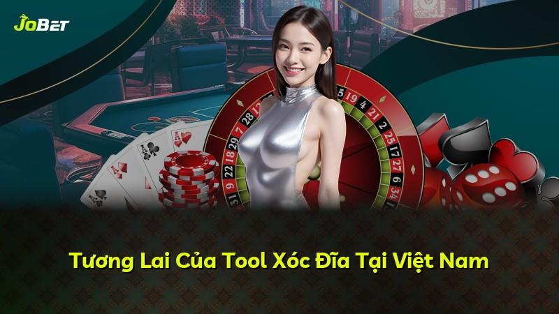 Tương Lai Của Tool Xóc Đĩa Tại Việt Nam