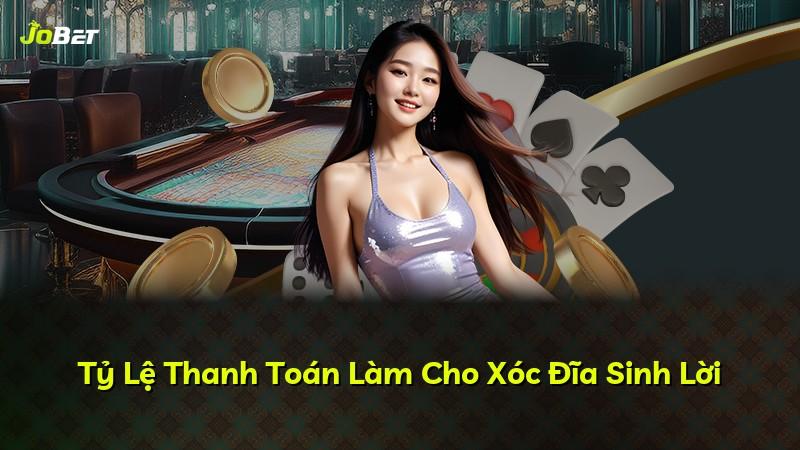 Tỷ Lệ Thanh Toán Làm Cho Xóc Đĩa Sinh Lời