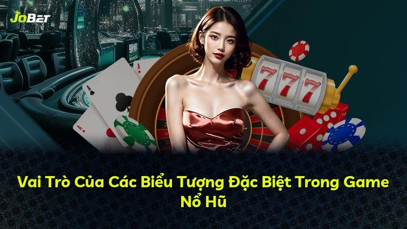 Vai Trò Của Các Biểu Tượng Đặc Biệt Trong Game Nổ Hũ