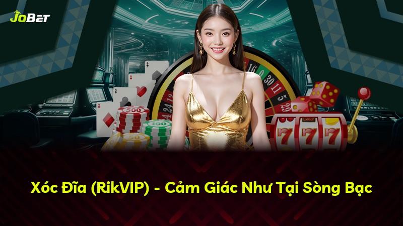 Xóc Đĩa (RikVIP) - Cảm Giác Như Tại Sòng Bạc