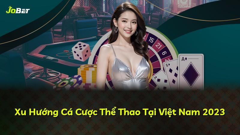 Xu Hướng Cá Cược Thể Thao Tại Việt Nam 2023