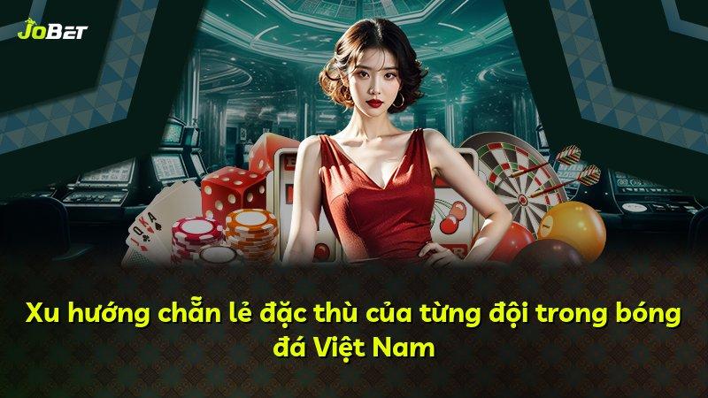 Xu hướng chẵn lẻ đặc thù của từng đội trong bóng đá Việt Nam