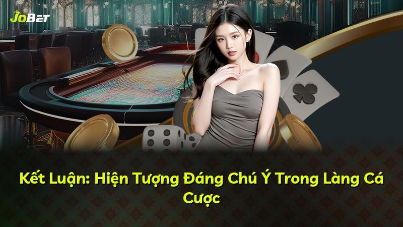 Kết Luận: Hiện Tượng Đáng Chú Ý Trong Làng Cá Cược