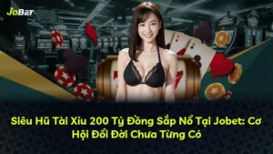 Siêu Hũ Tài Xỉu 200 Tỷ Đồng Sắp Nổ Tại Jobet: Cơ Hội Đổi Đời Chưa Từng Có